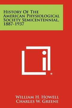 portada history of the american physiological society semicentennial, 1887-1937 (en Inglés)