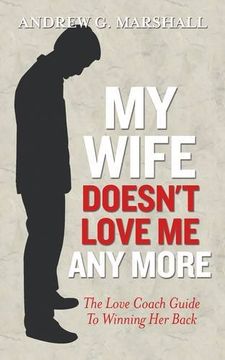 portada My Wife Doesn't Love me any More: The Love Coach Guide to Winning her Back (The Love Coach Series)