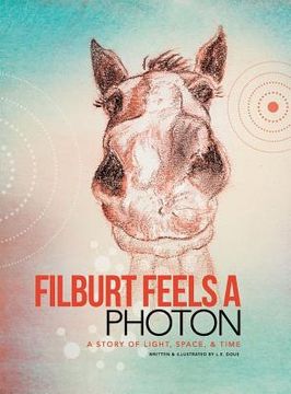 portada Filburt Feels a Photon: A Story of Light, Space, & Time (in English)