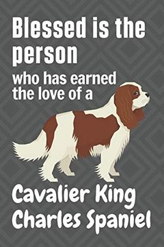 portada Blessed is the Person who has Earned the Love of a Cavalier King Charles Spaniel: For Cavalier King Charles Spaniel dog Fans 