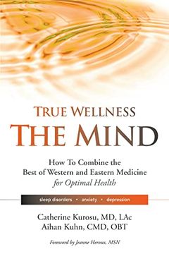portada True Wellness for Your Mind: How to Combine the Best of Western and Eastern Medicine for Optimal Health for Sleep Disorders, Anxiety, Depression (en Inglés)
