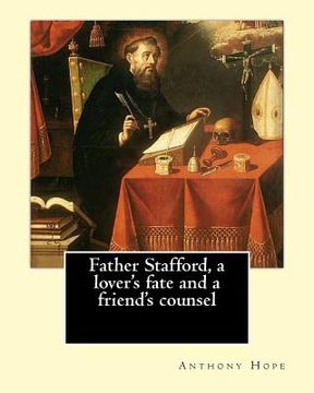 portada Father Stafford, a lover's fate and a friend's counsel. By: Anthony Hope: (World's classic's) (en Inglés)