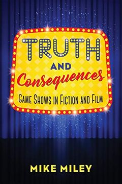 portada Truth and Consequences: Game Shows in Fiction and Film 