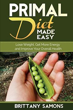 portada Primal Diet Made Easy: Lose Weight, Get More Energy and Improve Your Overall Health