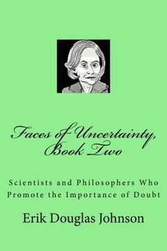 portada Faces of Uncertainty, Book Two: Scientists and Philosophers who Promote the Importance of Doubt (Volume 2) (en Inglés)