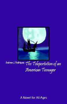 portada the teleportation of an american teenager: a novel for all ages (in English)