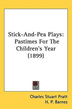 portada stick-and-pea plays: pastimes for the children's year (1899)