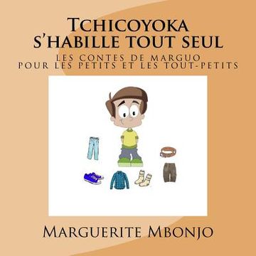 portada Tchicoyoka s'habille tout seul: Les contes de Marguo (en Francés)