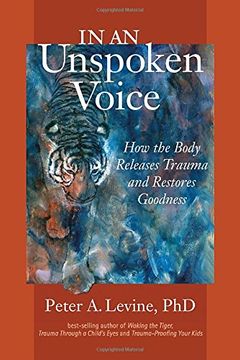 portada In an Unspoken Voice: How the Body Releases Trauma and Restores Goodness (libro en Inglés)