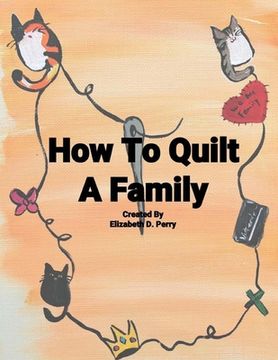 portada How To Quilt A Family: A Story About The Uniqueness Of Families (en Inglés)