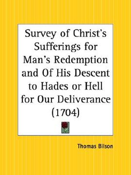portada survey of christ's sufferings for man's redemption and of his descent to hades or hell for our deliverance (in English)