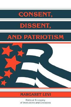 portada Consent, Dissent, and Patriotism Hardback (Political Economy of Institutions and Decisions) (en Inglés)