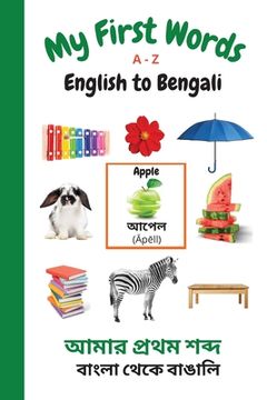 portada My First Words A - Z English to Bengali: Bilingual Learning Made Fun and Easy with Words and Pictures (in English)