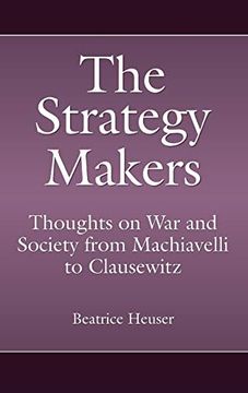 portada The Strategy Makers: Thoughts on war and Society From Machiavelli to Clausewitz (Praeger Security International) (en Inglés)