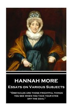 portada Hannah More - Essays on Various Subjects: "Obstacles are those frightful things you see when you take your eyes off the goal"