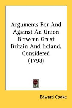portada arguments for and against an union between great britain and ireland, considered (1798) (en Inglés)