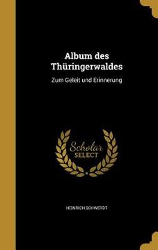 portada Album des Thüringerwaldes: Zum Geleit und Erinnerung (en Alemán)