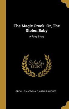 portada The Magic Crook. Or, The Stolen Baby: A Fairy Story (en Inglés)