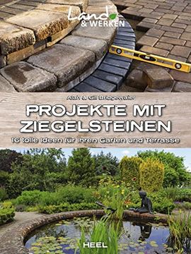 portada Projekte mit Ziegelsteinen: 16 Tolle Ideen für Ihren Garten und Terrasse: Land & Werken - die Reihe für Nachhaltigkeit und Selbstversorgung (en Alemán)