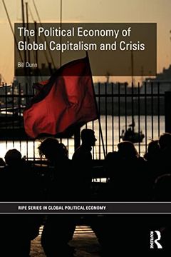 portada The Political Economy of Global Capitalism and Crisis (Ripe Series in Global Political Economy) (en Inglés)