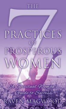 portada The 7 Practices of Prosperous Women: A Spiritual Woman's Guide to Success (en Inglés)