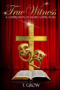 portada True Witness: A Compilation of Short Gospel Plays (in English)
