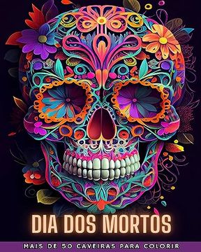 portada Dia DOS Mortos: Dia de los Muertos- Mais de 40 Caveiras para colorir: Projetos para Anti-stress e Relaxamento. Páginas de um lado. (en Portugués)