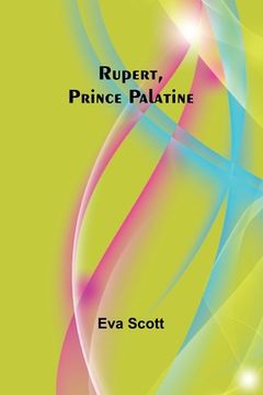 portada Rupert, Prince Palatine (en Inglés)