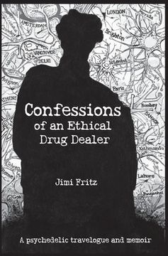 portada Confessions of an Ethical Drug Dealer: A Psychedelic Travelogue Memoir (en Inglés)