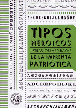 portada TIPOS HEROICOS LETRAS ORLAS Y RAYAS DE LA IMPRENTA PATRIOTICA (in Spanish)