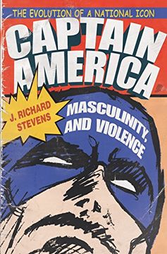 portada Captain America, Masculinity, and Violence: The Evolution of a National Icon (Television and Popular Culture) (in English)