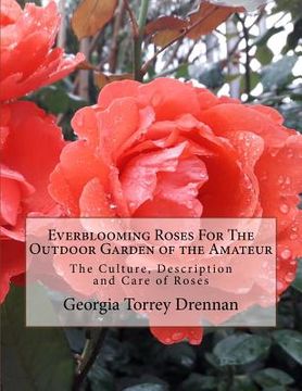 portada Everblooming Roses For The Outdoor Garden of the Amateur: The Culture, Description and Care of Roses (in English)