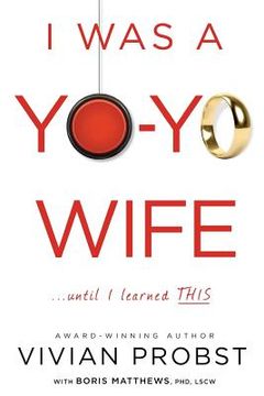 portada I Was a Yo-Yo Wife...Until I Learned THIS (en Inglés)