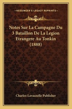 portada Notes Sur La Campagne Du 3 Bataillon De La Legion Etrangere Au Tonkin (1888) (en Francés)