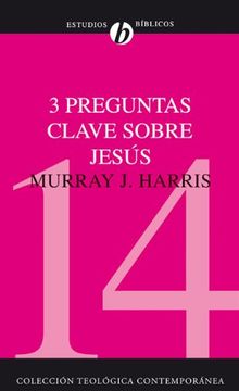 portada 3 Preguntas Clave Sobre Jesus: Existio Jesus? Resucito Jesus de los Muertos? Es Jesus Dios? = Three Crucial Questions About Jesus (in Spanish)
