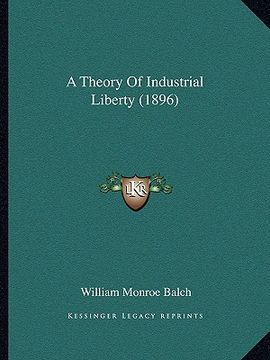 portada a theory of industrial liberty (1896)