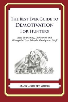 portada The Best Ever Guide to Demotivation for Hunters: How To Dismay, Dishearten and Disappoint Your Friends, Family and Staff