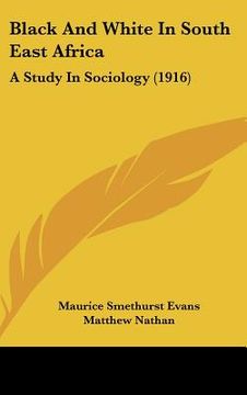 portada black and white in south east africa: a study in sociology (1916) (in English)