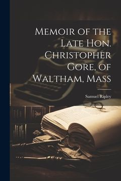portada Memoir of the Late Hon. Christopher Gore, of Waltham, Mass (en Inglés)