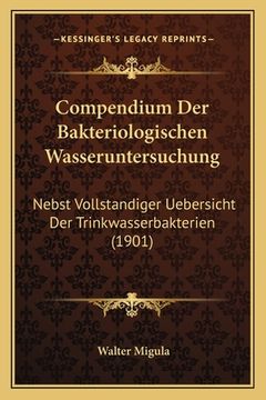 portada Compendium Der Bakteriologischen Wasseruntersuchung: Nebst Vollstandiger Uebersicht Der Trinkwasserbakterien (1901) (en Alemán)