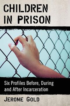 portada Children in Prison: Six Profiles Before, During and After Incarceration (en Inglés)