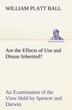 portada are the effects of use and disuse inherited? an examination of the view held by spencer and darwin (in English)