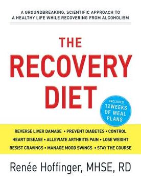 portada The Recovery Diet: A Groundbreaking, Scientific Approach to a Healthy Life While Recovering from Alcoholism (en Inglés)