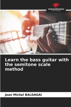 portada Learn the bass guitar with the semitone scale method (en Inglés)