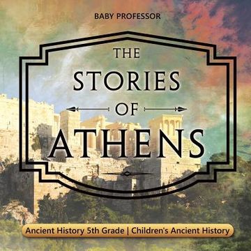 portada The Stories of Athens - Ancient History 5th Grade Children's Ancient History (en Inglés)