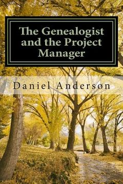 portada The Genealogist and the Project Manager: A "How To" for the New Genealogist and Historian