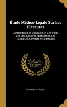 portada Étude Médico-Légale sur les Blessures: Comprenant les Blessures en Général et les Blessures par Imprudence, les Coups et L'homicide Involontaires (en Francés)