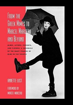 portada From the Greek Mimes to Marcel Marceau and Beyond: Mimes, Actors, Pierrots and Clowns: A Chronicle of the Many Visages of Mime in the Theatre (en Inglés)