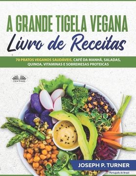 portada A Grande Tigela Vegana - Livro de Receitas: 70 pratos veganos saudáveis, café da manhã, saladas, quinoa, vitaminas e sobremesas proteicas.