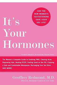 portada It's Your Hormones: The Women's Complete Guide to Soothing Pms, Clearing Acne, Regrowing Hair, Feeling Good on the Pill, Enjoying a Safe and Comfortable Menopause, and More! (en Inglés)